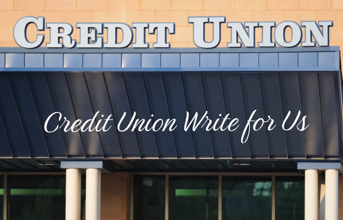 Credit Union Write for Us