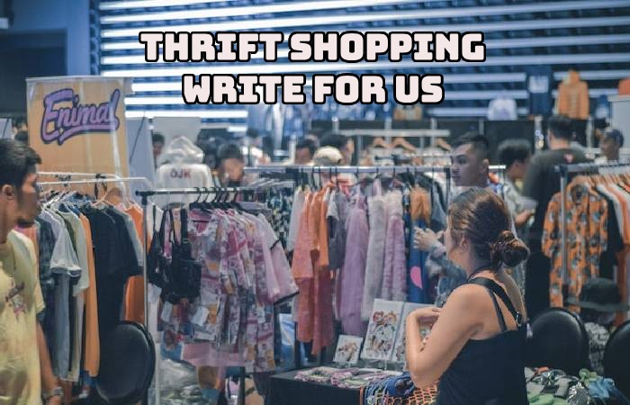 Thrift Shopping Write for Us