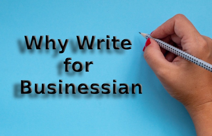 Why Write for Businessian