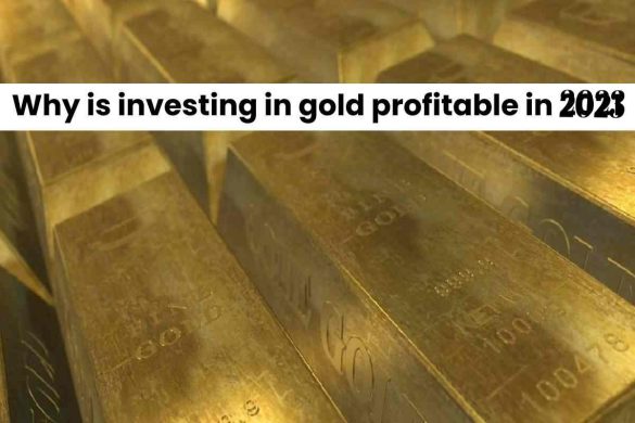Why is investing in gold profitable in 2023