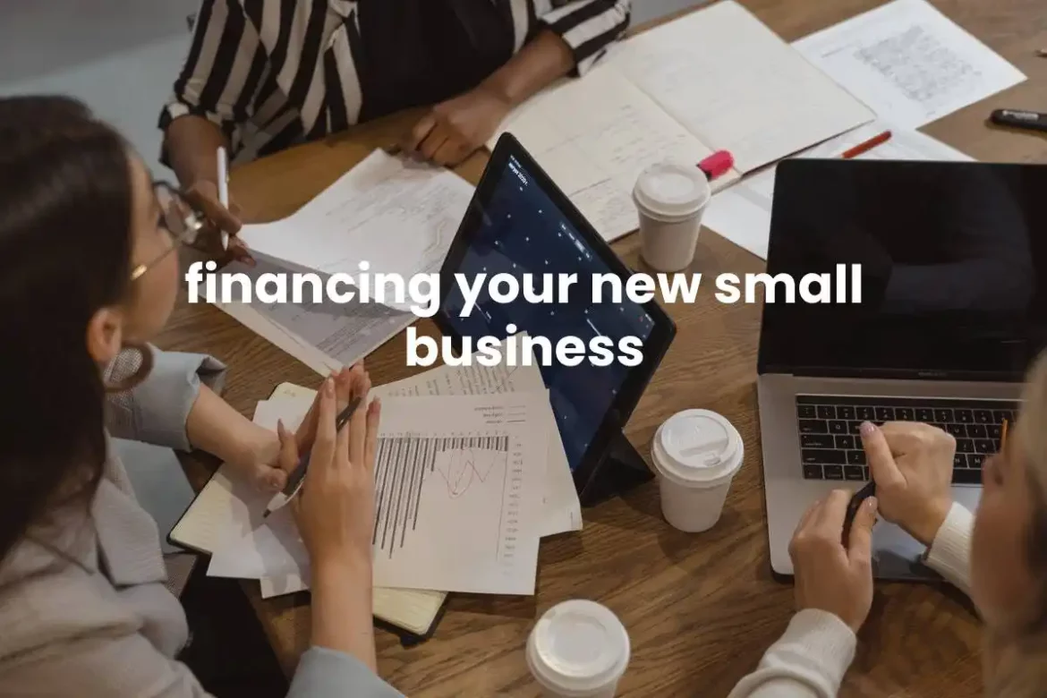 financing your new small business financing your new small business