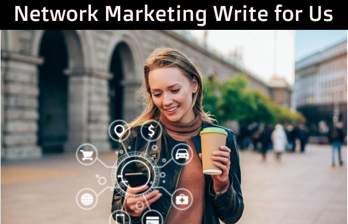 Network Marketing Write For Us