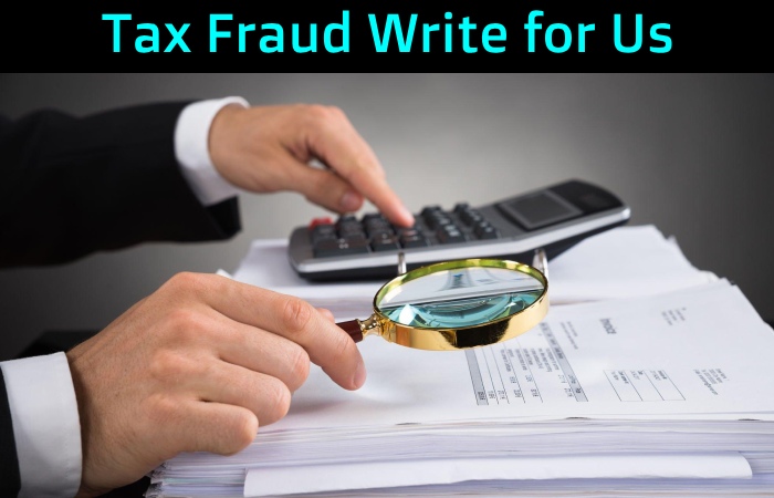 Tax Fraud Write for Us