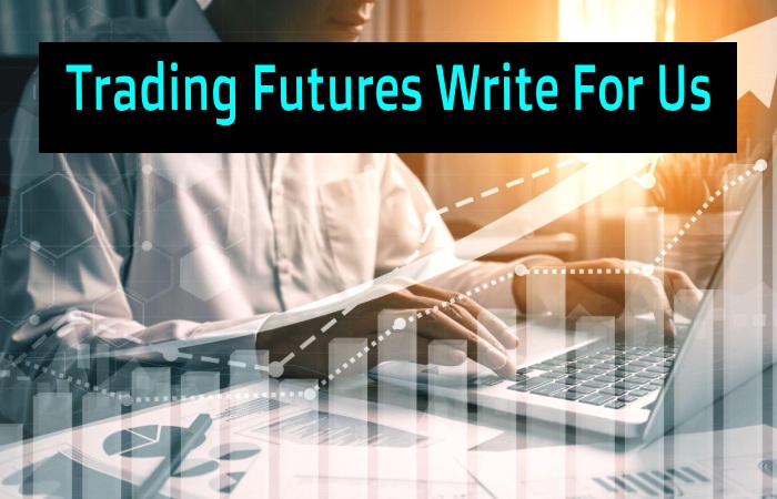 Trading Futures Write For Us