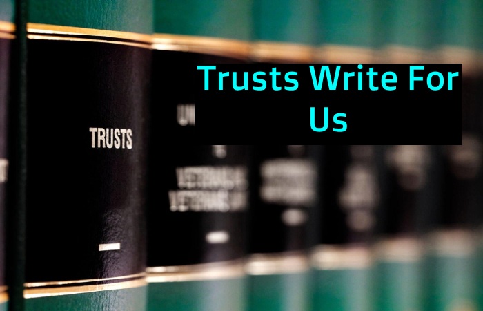 Trusts Write For Us