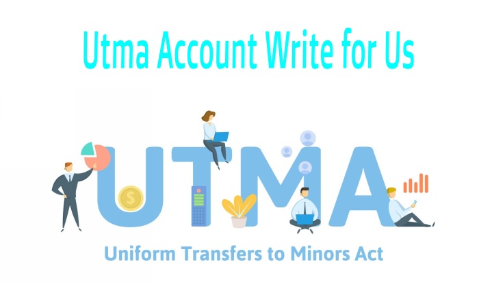 Utma Account Write for Us
