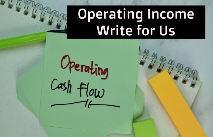 Operating Income Write for Us