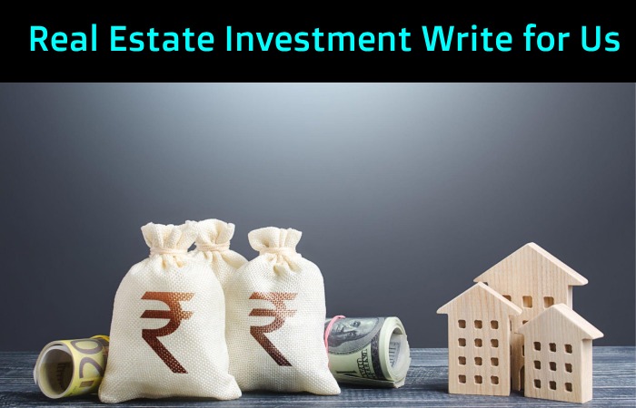 Real Estate Investment Write for Us