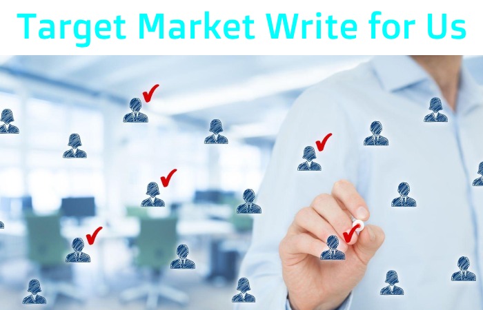 Target Market Write for Us