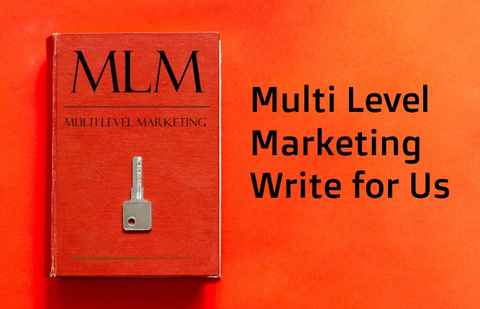 Multi Level Marketing Write for Us